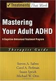 Mastering Your Adult ADHD: A Cognitive-Behavioral Treatment Program Therapist Guide (Treatments That Work)