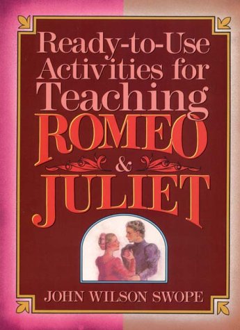 Ready-To-Use Activities for Teaching Romeo & Juliet (Shakespeare Teacher's Activities Library), by John Wilson Swope