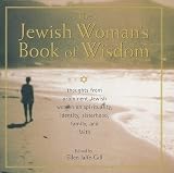 The Jewish Woman's Book of Wisdom: Thoughts from Prominent Jewish Women on Spirituality, Identity, Sisterhood, Family and Faith