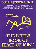 The Little Book of Peace of Mind,
Susan Jeffers