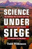Science Under Siege: The Politicians` War on Nature and Truth