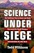 Science Under Siege: The Politicians' War on Nature and Truth