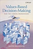 Values Based Decision Making for the Caring Professions Values Based Decision Making for the Caring Professions