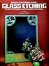 Glass Etching: 46 Full-Size Patterns with Complete Instructions