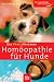 Der Praxis-Ratgeber - Homöopathie für Hunde