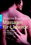 Massagen f&uuml;r Liebende - Mit den H&auml;nden Geborgenheit und Lust schenken. - Christine Baumanns