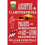 Absinthe & Flamethrowers: Projects and Ruminations on the Art of Living Dangerously