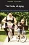 The Denial of Aging: Perpetual Youth, Eternal Life, and Other Dangerous Fantasies The Denial of Aging: Perpetual Youth, Eternal Life, and Other Dangerous Fantasies