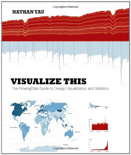 Visualize This: The FlowingData Guide to Design - Visualization - and Statistics