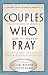 Couples Who Pray: The Most Intimate Act Between a Man and a Woman