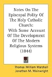 Notes on the Episcopal Polity of the Holy Catholic Church: With Some Account of the Development of the Modern Religious Systems (1844)