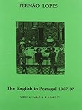The English in Portugal, 1367-1387 : extracts from the chronicles of Dom Fernando and Dom João