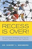 Recess is Over!: No Nonsense Strategies and Tips for Student Teachers and New Teachers