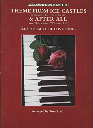 Theme From Ice Castles (Through the Eyes of Love) & After All Plus 15 Beautiful Love Songs Arranged By Tom Roed