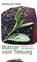 Blätter vom Teeweg: Notizen einer Teeliebhaberin