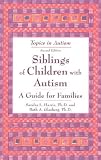 Siblings of Children with Autism: A Guide for Families (Topics in Autism)