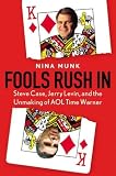 Fools Rush In : Steve Case, Jerry Levin, and the Unmaking of AOL Time Warner