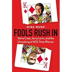 Fools Rush in: Steve Case, Jerry Levin and the Unmaking of AOL Time Warner