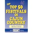 The Top 50 Festivals of Cajun Country by Editors Martin Back and Trent Angers