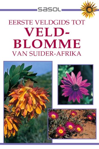 Sasol Eerste Veldgids tot Veldblomme van Suider Afrika (Sasol First Field Guide) (Afrikaans Edition)