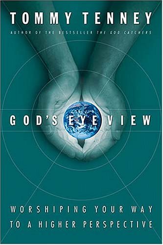 God's Eye View Worshiping Your Way To A Higher Perspective