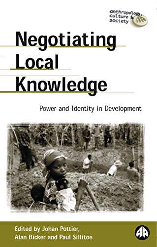 Negotiating Local Knowledge: Power and Identity in Development (Anthropology, Culture and Society)