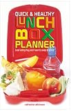 Quick & Healthy Lunchbox Planner: Great Eating They Wont Want to Swap at School!