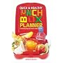 Quick and Healthy Lunchbox Planner: Great Eating They Won't Want to Swap at School!