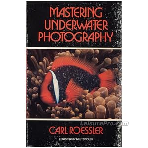 Mastering Underwater Photography, by Carl Roessler