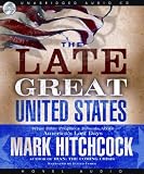 The Late Great United States: What Bible Prophecy Reveals about America's Last Days