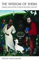 The Wisdom of Sheba: Animals and Nature in African Religious Thought
