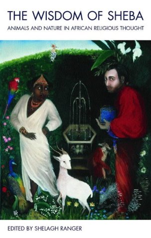 The Wisdom of Sheba: Animals and Nature in African Religious Thought