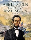 Abe Lincoln Goes to Washington 1837 - 1863