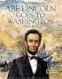 Abe Lincoln Goes to Washington 1837 - 1863
