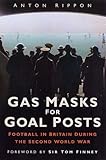 Gas masks for goal posts : football in Britain during the Second World War