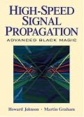 High Speed Signal Propagation: Advanced Black Magic (Prentice Hall Modern Semiconductor Design Series' Sub Series: PH Signal Integrity Library)