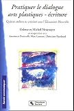 Pratiquer le dialogue Arts plastiques-écritures : Quinze ateliers de création pour l'Education Nouvelle