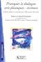 Pratiquer le dialogue Arts plastiques-�critures : Quinze ateliers de cr�ation pour l'Education Nouvelle