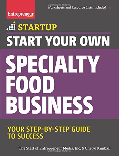 Start Your Own Specialty Food Business: Your Step-By-Step Startup Guide to Success (StartUp Series)
