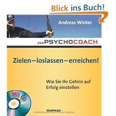 Der Psychocoach 7: Zielen - loslassen - erreichen!: Wie Sie Ihr Gehirn auf Erfolg einstellen / Mit Starthilfe-CD