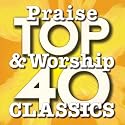 Top 40 Praise & Worship Classics