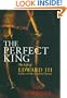 The Perfect King: The Life of Edward III, Father of the English Nation