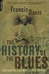 History of the Blues: The Roots, the Music, the People from Charley Patton to Robert Cray Francis Davis