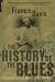 The History Of The Blues: The Roots, The Music, The People