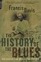 The History Of The Blues: The Roots, The Music, The People The History Of The Blues: The Roots, The Music, The People