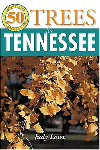 50 Great Trees for Tennessee (50 Great Plants for Tennessee Gardens)