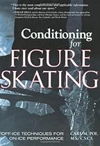 Conditioning for Figure Skating: Off-Ice Techniques for On-Ice Performance Conditioning for Figure Skating: Off-Ice Techniques for On-Ice Performance