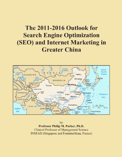 The 2011-2016 Outlook for Search Engine Optimization (SEO) and Internet Marketing in Greater China