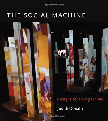 The Social Machine: Designs for Living Online (MIT Press), by Judith Donath