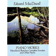 Piano Works: Woodland Sketches, Complete Sonatas and Other Pieces
